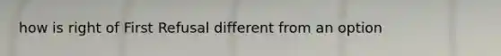 how is right of First Refusal different from an option