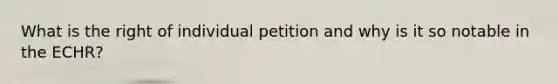 What is the right of individual petition and why is it so notable in the ECHR?