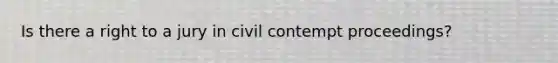 Is there a right to a jury in civil contempt proceedings?