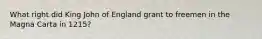 What right did King John of England grant to freemen in the Magna Carta in 1215?
