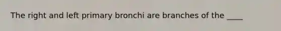 The right and left primary bronchi are branches of the ____