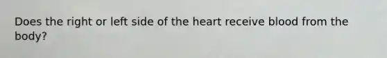 Does the right or left side of the heart receive blood from the body?