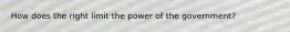 How does the right limit the power of the government?