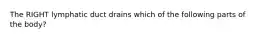 The RIGHT lymphatic duct drains which of the following parts of the body?