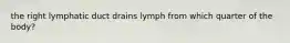 the right lymphatic duct drains lymph from which quarter of the body?