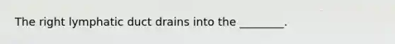 The right lymphatic duct drains into the ________.
