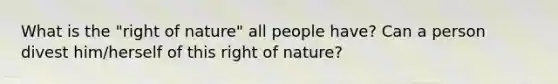 What is the "right of nature" all people have? Can a person divest him/herself of this right of nature?