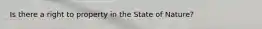 Is there a right to property in the State of Nature?
