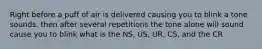 Right before a puff of air is delivered causing you to blink a tone sounds. then after several repetitions the tone alone will sound cause you to blink what is the NS, US, UR, CS, and the CR