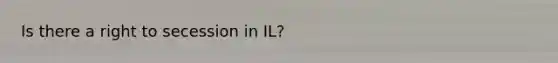 Is there a right to secession in IL?