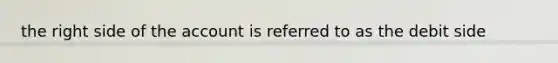 the right side of the account is referred to as the debit side