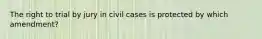 The right to trial by jury in civil cases is protected by which amendment?