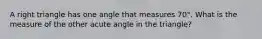 A right triangle has one angle that measures 70°. What is the measure of the other acute angle in the triangle?