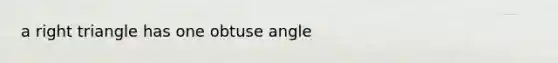 a right triangle has one obtuse angle