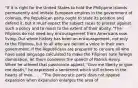 "If it is right for the United States to hold the Philippine Islands permanently and imitate European empires in the government of colonies, the Republican party ought to state its position and defend it, but it must expect the subject races to protest against such a policy and to resist to the extent of their ability. "The Filipinos do not need any encouragement from Americans now living. Our whole history has been an encouragement, not only to the Filipinos, but to all who are denied a voice in their own government. If the Republicans are prepared to censure all who have used language calculated to make the Filipinos hate foreign domination, let them condemn the speech of Patrick Henry. When he uttered that passionate appeal, "Give me liberty or give me death," he expressed a sentiment which still echoes in the hearts of men. . . . "The Democratic party does not oppose expansion when expansion enlarges the area of