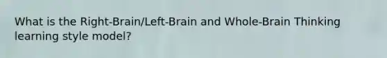 What is the Right-Brain/Left-Brain and Whole-Brain Thinking learning style model?