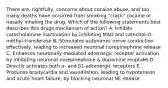 There are, rightfully, concerns about cocaine abuse, and too many deaths have occurred from smoking "crack" cocaine or nasally inhaling the drug. Which of the following statements best describes this drugs mechanism of action? A. Inhibits catecholamine inactivation by inhibiting MAO and catechol-O-methyl-transferase B. Stimulates autonomic nerve conduction effectively, leading to increased neuronal norepinephrine release C. Enhances neuronally-mediated adrenergic receptor activation by inhibiting neuronal norepinephrine & dopamine reuptake D. Directly activates both α- and β1-adrenergic receptors E. Produces bradycardia and vasodilation, leading to hypotension and acute heart failure, by blocking neuronal NE release