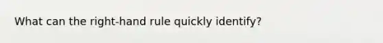 What can the right-hand rule quickly identify?