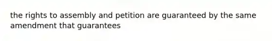 the rights to assembly and petition are guaranteed by the same amendment that guarantees