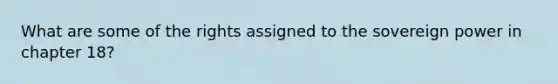 What are some of the rights assigned to the sovereign power in chapter 18?