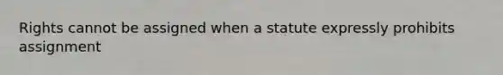 Rights cannot be assigned when a statute expressly prohibits assignment