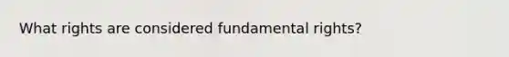 What rights are considered fundamental rights?