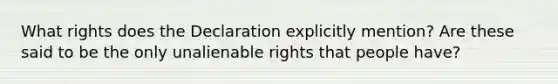 What rights does the Declaration explicitly mention? Are these said to be the only unalienable rights that people have?