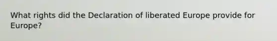 What rights did the Declaration of liberated Europe provide for Europe?