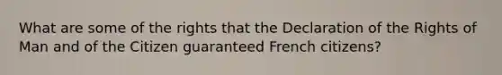 What are some of the rights that the Declaration of the Rights of Man and of the Citizen guaranteed French citizens?