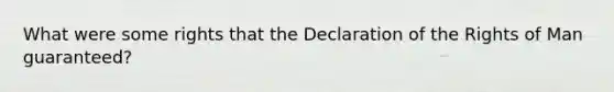 What were some rights that the Declaration of the Rights of Man guaranteed?