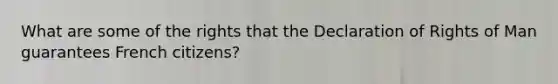 What are some of the rights that the Declaration of Rights of Man guarantees French citizens?