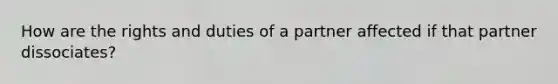 How are the rights and duties of a partner affected if that partner dissociates?