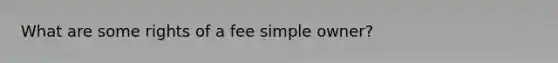 What are some rights of a fee simple owner?