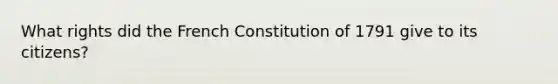 What rights did the French Constitution of 1791 give to its citizens?