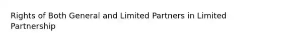 Rights of Both General and Limited Partners in Limited Partnership