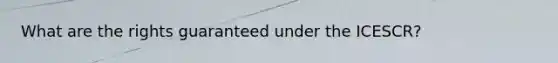 What are the rights guaranteed under the ICESCR?