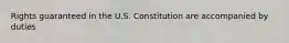 Rights guaranteed in the U.S. Constitution are accompanied by duties