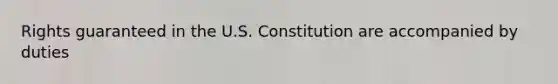 Rights guaranteed in the U.S. Constitution are accompanied by duties