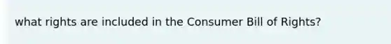 what rights are included in the Consumer Bill of Rights?