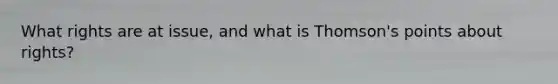 What rights are at issue, and what is Thomson's points about rights?
