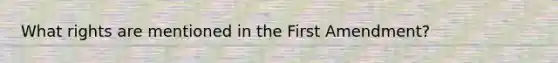 What rights are mentioned in the First Amendment?