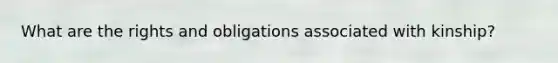 What are the rights and obligations associated with kinship?