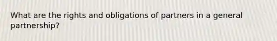 What are the rights and obligations of partners in a general partnership?