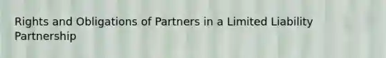 Rights and Obligations of Partners in a Limited Liability Partnership