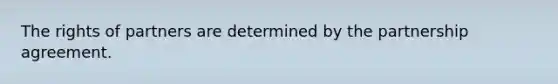 The rights of partners are determined by the partnership agreement.