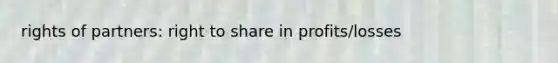 rights of partners: right to share in profits/losses