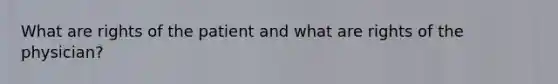 What are rights of the patient and what are rights of the physician?