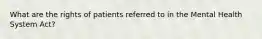 What are the rights of patients referred to in the Mental Health System Act?