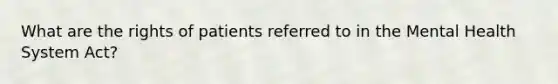 What are the rights of patients referred to in the Mental Health System Act?