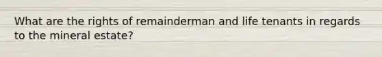 What are the rights of remainderman and life tenants in regards to the mineral estate?